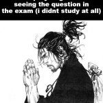 Samurai praying | how i pray to god after seeing the question in the exam (i didnt study at all) | image tagged in samurai praying,cooked | made w/ Imgflip meme maker