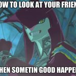 Prince Sidon | HOW TO LOOK AT YOUR FRIEND; WHEN SOMETIN GOOD HAPPENS | image tagged in prince sidon,i hope its relatable,why are you reading this | made w/ Imgflip meme maker