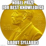 TO THAT FRIEND | NOBEL PRIZE FOR BEST KNOWLEDEGE; ABOUT SYLLABUS | image tagged in nobel peace prize | made w/ Imgflip meme maker