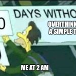 0 days without (Lenny, Simpsons) | OVERTHINKING A SIMPLE TEXT; ME AT 2 AM | image tagged in 0 days without lenny simpsons,fun,funny memes,meme,johnny depp | made w/ Imgflip meme maker