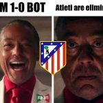 Adios Atletico Madrid... | ATM 1-0 BOT; Atleti are eliminated | image tagged in gus fring,atletico madrid,club world cup,football,sports,memes | made w/ Imgflip meme maker