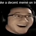 bro’s cooked | You make a decent meme on imgflip; It got featured in the fun stream | image tagged in gifs,fun stream | made w/ Imgflip video-to-gif maker