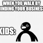 what do they see? | WHEN YOU WALK BY MINDING YOUR BUSINESS:; KIDS: | image tagged in gifs,wat | made w/ Imgflip video-to-gif maker