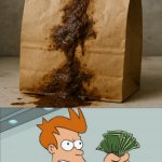 Shit take my money