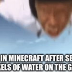 title | MFS IN MINECRAFT AFTER SEEING 0.5 PIXELS OF WATER ON THE GROUND | image tagged in gifs,memes,tyler the creator | made w/ Imgflip video-to-gif maker