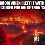That's quite tru lol | MY ROOM WHEN I LEFT IT WITH THE WINDOW CLOSED FOR MORE THAN 15 MINUTES; ME | image tagged in khaenri'ah's fall,relatable,so true | made w/ Imgflip meme maker