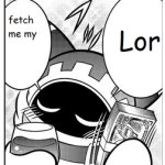 Lor, fetch me my x template