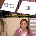 I have sorted through many fun stream memes, and concocted the most fun stream meme. | SCHOOL; HELL | image tagged in memes,they're the same picture | made w/ Imgflip meme maker