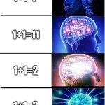 Expanding Brain | 1+1=? 1+1=11; 1+1=2; 1+1=3 | image tagged in memes,expanding brain | made w/ Imgflip meme maker