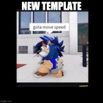 Gotta Move Speed | NEW TEMPLATE | image tagged in gotta move speed | made w/ Imgflip meme maker