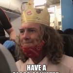 Thank you maam | MAY I PLEASE; HAVE A GLASS OF WATER | image tagged in burger king guy | made w/ Imgflip meme maker