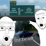 Left Exit 12 Off Ramp | make a good thumbnail; make a thumbnail with your mout wide open; mr.beast | image tagged in memes,left exit 12 off ramp,funny,gifs,youtube | made w/ Imgflip meme maker
