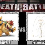 Bowser Vs Pheromosa | BOWSER; PHEROMOSA | image tagged in death battle | made w/ Imgflip meme maker