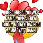 HUBBA BUBBA! ZOO WEE MAMA! ZOINKS