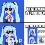 Hatsune Miku Drake Hotline | TRY TO MAKE A FUNNY MEME; CREATE A LOOPHOLE | image tagged in hatsune miku drake hotline,memes,infinity,out of ideas | made w/ Imgflip meme maker