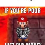 If your poor just buy money | MrBeast logic: | image tagged in if your poor just buy money | made w/ Imgflip meme maker