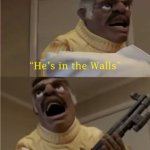 He's in the Walls | WHEN YOU LOSE SIGHT OF THE SPIDER ON YOUR WALL | image tagged in he's in the walls | made w/ Imgflip meme maker