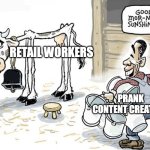 We're all humans yet 1 side views the rest as a zoo | RETAIL WORKERS; PRANK CONTENT CREATORS | image tagged in milking the cow,memes,ragebait,youtubers,twitch,youtube | made w/ Imgflip meme maker