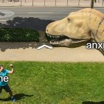 A Guy Fighting a Dinosaur | anxiety; me | image tagged in a guy fighting a dinosaur | made w/ Imgflip meme maker