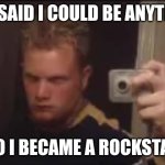 TAKAI | YOU SAID I COULD BE ANYTHING; SO I BECAME A ROCKSTAR | image tagged in isaac guest,meme,memes,funnymeme | made w/ Imgflip meme maker