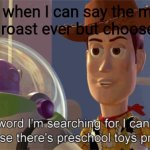 Preschool toys present | Me when I can say the most savage roast ever but choose not to: | image tagged in preschool toys present | made w/ Imgflip meme maker