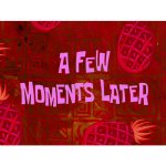 A Few Moments Later