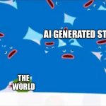Why is there so much Ai Stuff? | AI GENERATED STUFF; THE WORLD | image tagged in a bunch of tupleys collapse on poor chavez,ai | made w/ Imgflip meme maker