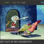 GET OUT OF MY HOUSE!!!!!!!!!
