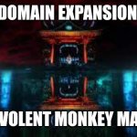 Domain Expansion | DOMAIN EXPANSION; MALEVOLENT MONKEY MATTER | image tagged in domain expansion | made w/ Imgflip meme maker