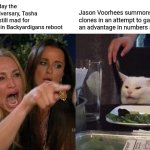 Woman Yelling At Cat | Even during Friday the 13th's 45th anniversary, Tasha and Austin are still mad for being excluded in Backyardigans reboot; Jason Voorhees summons his clones in an attempt to gain an advantage in numbers as a protest | image tagged in memes,woman yelling at cat,backyardigans,angry mob,friday the 13th | made w/ Imgflip meme maker