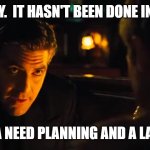 Queensland Teachers Union considering strike action in EB11 campaign. | IT'S TRICKY.  IT HASN'T BEEN DONE IN 16 YEARS. IT'S GONNA NEED PLANNING AND A LARGE CREW | image tagged in oceans 11,union,workers,qtu,qtufightback,education | made w/ Imgflip meme maker