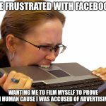 Technology Rage | ME FRUSTRATED WITH FACEBOOK; WANTING ME TO FILM MYSELF TO PROVE I'M HUMAN CAUSE I WAS ACCUSED OF ADVERTISING! | image tagged in technology rage,computer nerd | made w/ Imgflip meme maker