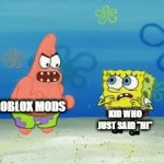 How dare you say the forbidden word | ROBLOX MODS; KID WHO JUST SAID "HI" | image tagged in gifs,memes,roblox,bad moderation | made w/ Imgflip video-to-gif maker