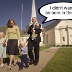 Baby hates church | I didn't want to be born in this cult! | image tagged in mormon family,skeptical baby,disbelief | made w/ Imgflip meme maker