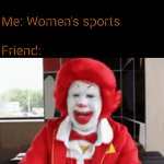 E | Friend: tell me a joke
 
Me: Women's sports
 
Friend: | image tagged in gifs,mcdonalds,laughing,lol so funny,women,sports | made w/ Imgflip video-to-gif maker