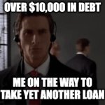 YAD | OVER $10,000 IN DEBT; ME ON THE WAY TO TAKE YET ANOTHER LOAN | image tagged in gifs,debt | made w/ Imgflip video-to-gif maker