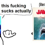 Schaffrillas Jaws | image tagged in literal coolest thing ever | made w/ Imgflip meme maker