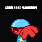 shhh keep gambling GIF Template