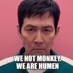 Squid Game | WE NOT MONKEY.
WE ARE HUMEN | image tagged in squid game | made w/ Imgflip meme maker
