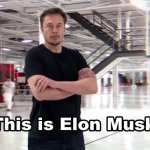 This is Elon Musk