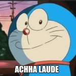 Acha Lode | ACHHA LAUDE | image tagged in acha lode | made w/ Imgflip meme maker