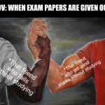 Two Types of Friends | POV: WHEN EXAM PAPERS ARE GIVEN OUT; *That friend who get good marks without studying; *That friend who fails without studying | image tagged in memes,epic handshake | made w/ Imgflip meme maker