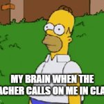 Brains are weird | MY BRAIN WHEN THE TEACHER CALLS ON ME IN CLASS | image tagged in gifs,school | made w/ Imgflip video-to-gif maker