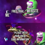 So much for free trial. | Website; Free Trial; Me; "Please enter your credit card information" | image tagged in memes,free trial,credit card | made w/ Imgflip meme maker