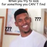 Can I please be enabled to comment again? I promise I will never say anymore racial slurs as a second chance | When you try to look for something you CAN'T find | image tagged in nick young | made w/ Imgflip meme maker