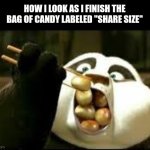 I got a big stomach | HOW I LOOK AS I FINISH THE BAG OF CANDY LABELED "SHARE SIZE" | image tagged in kung fu panda | made w/ Imgflip meme maker