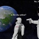 r/thomastheplankengine be like: | No, it's murder. Is the sky yellow? | image tagged in memes,always has been | made w/ Imgflip meme maker