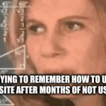 Do I click this... No it was that | TRYING TO REMEMBER HOW TO USE A WEBSITE AFTER MONTHS OF NOT USING IT. | image tagged in gifs,website | made w/ Imgflip video-to-gif maker