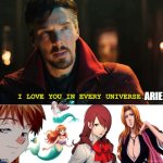 i love you in every universe ariel | ARIEL | image tagged in dr strange i love you in every universe,ariel,one piece,the little mermaid,neon genesis evangelion,bleach | made w/ Imgflip meme maker