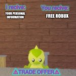 Horticulture the lawn: Duckweed's trade offer | YOUR PERSONAL INFORMATION; FREE ROBUX | image tagged in horticulture the lawn duckweed's trade offer,horticulture the lawn | made w/ Imgflip meme maker